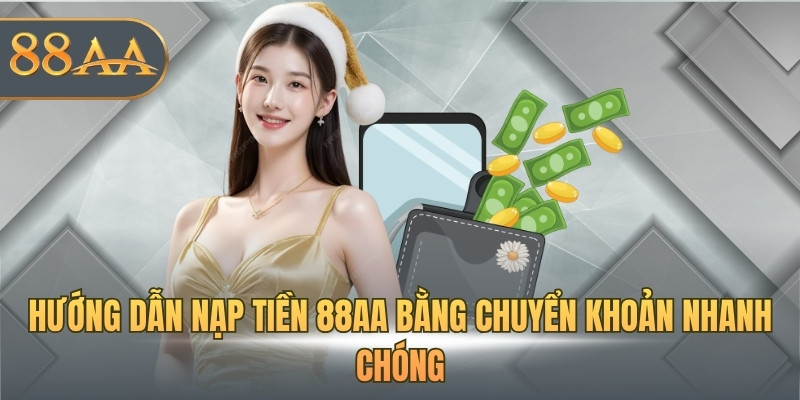Hướng dẫn nạp tiền 88AA bằng chuyển khoản nhanh chóng