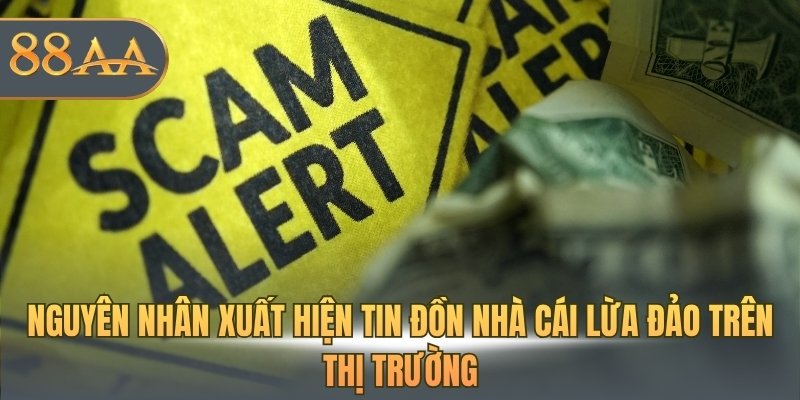 Nguyên nhân xuất hiện tin đồn nhà cái lừa đảo trên thị trường