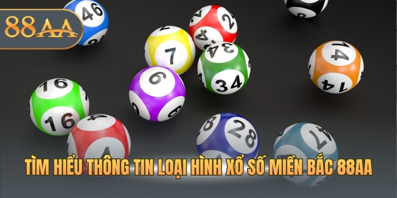 Tìm hiểu thông tin loại hình xổ số miền Bắc 88AA
