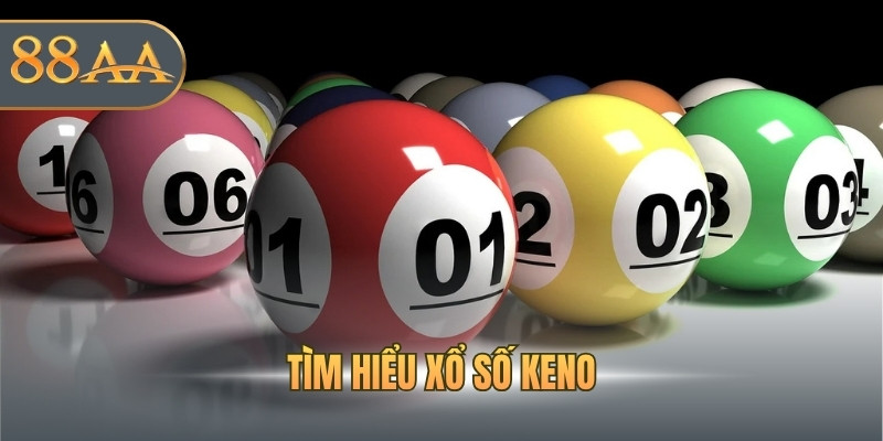 Tìm hiểu xổ số Keno