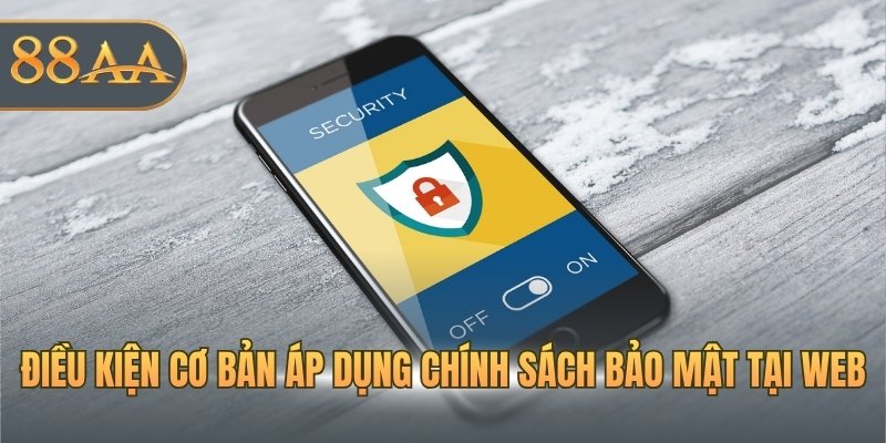 Điều kiện cơ bản áp dụng chính sách bảo mật tại web