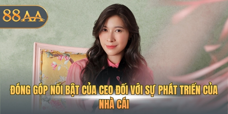 Đóng góp nổi bật của CEO đối với sự phát triển của nhà cái