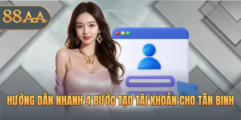 Hướng dẫn nhanh 4 bước tạo tài khoản cho tân binh