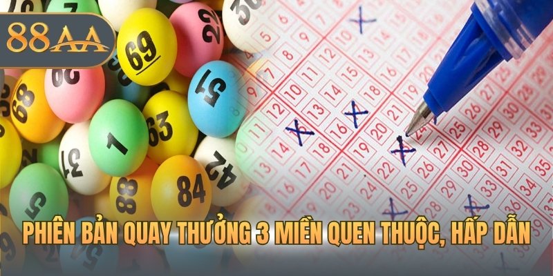 Phiên bản quay thưởng 3 miền quen thuộc, hấp dẫn