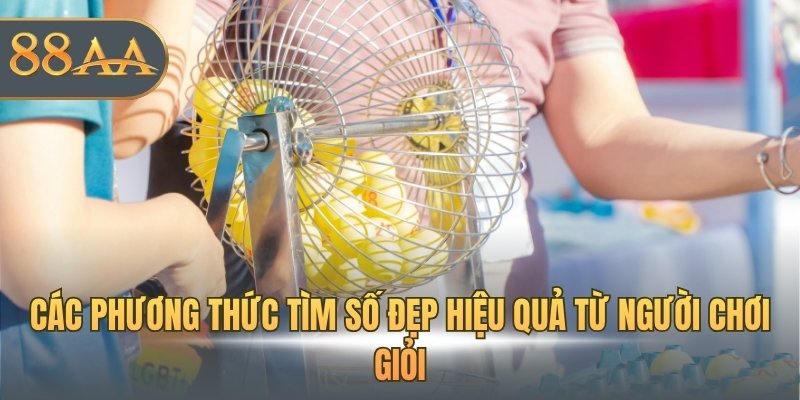 Các phương thức tìm số đẹp hiệu quả từ người chơi giỏi