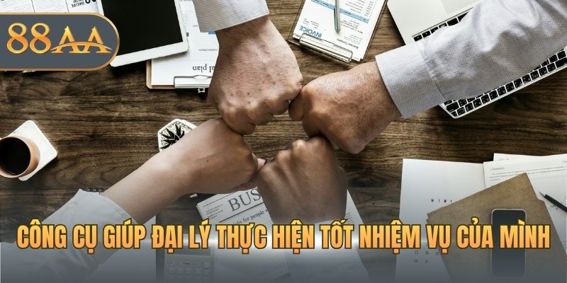 Công cụ giúp đại lý thực hiện tốt nhiệm vụ của mình