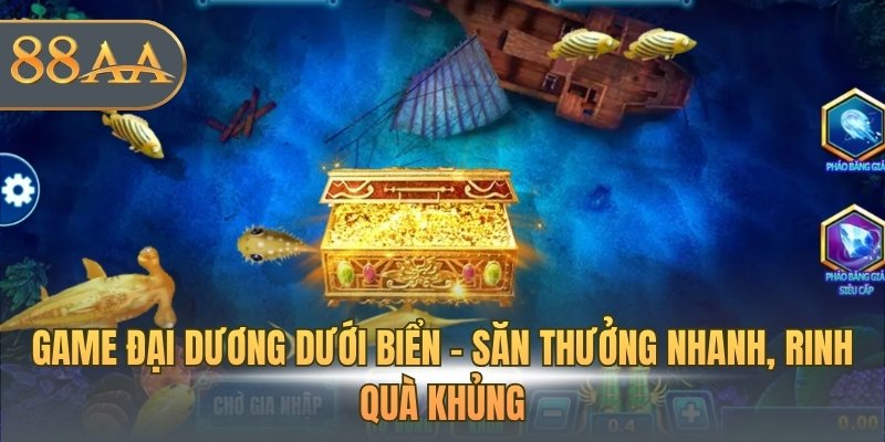 Game đại dương dưới biển - Săn thưởng nhanh, rinh quà khủng
