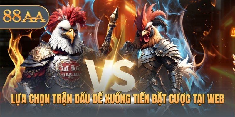 Lựa chọn trận đấu để xuống tiền đặt cược tại web