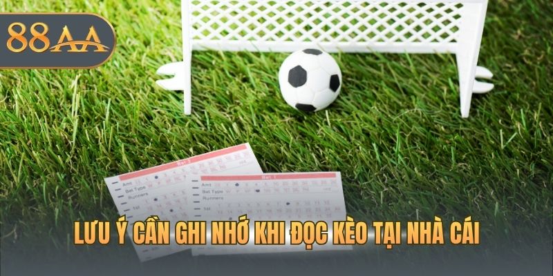 Lưu ý cần ghi nhớ khi đọc kèo tại nhà cái