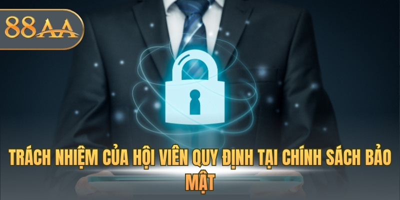 Trách nhiệm của hội viên quy định tại chính sách bảo mật